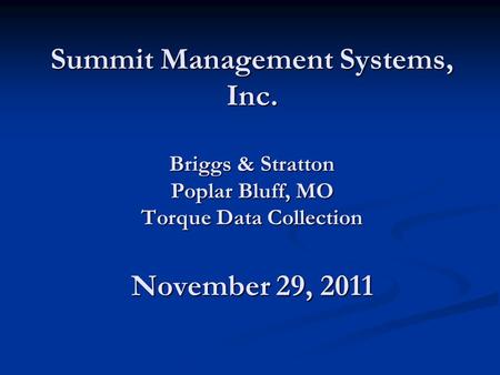 Summit Management Systems, Inc. Briggs & Stratton Poplar Bluff, MO Torque Data Collection November 29, 2011.
