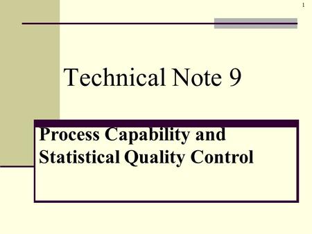 1 © The McGraw-Hill Companies, Inc., 2006 McGraw-Hill/Irwin Technical Note 9 Process Capability and Statistical Quality Control.