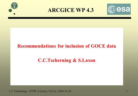 ARCGICE WP 4.3 Recommendations for inclusion of GOCE data C.C.Tscherning & S.Laxon C.C.Tscherning, UCPH, S.Laxon, UCLA, 2006-10-20 1.