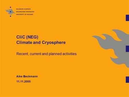 CliC (NEG) Climate and Cryosphere Recent, current and planned activities Aike Beckmann 11.11.2005.
