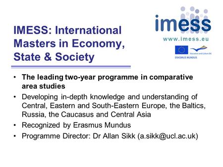 Www.imess.eu IMESS: International Masters in Economy, State & Society The leading two-year programme in comparative area studies Developing in-depth knowledge.