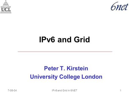 7-06-041IPv6 and Grid in 6NET IPv6 and Grid Peter T. Kirstein University College London.