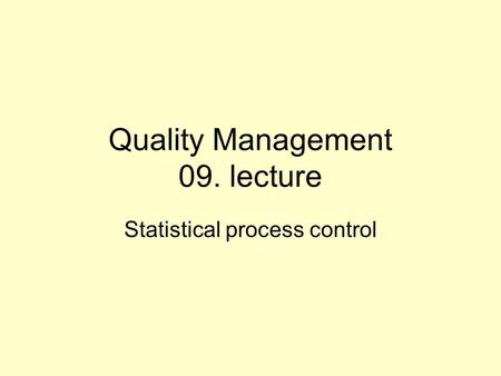 Quality Management 09. lecture Statistical process control.