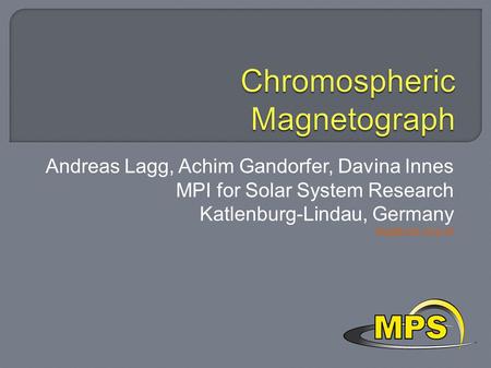 Andreas Lagg, Achim Gandorfer, Davina Innes MPI for Solar System Research Katlenburg-Lindau, Germany