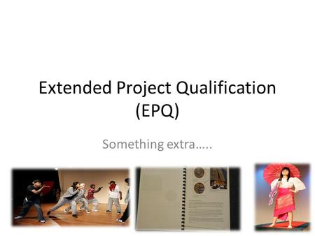 Extended Project Qualification (EPQ) Something extra…..