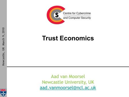 Trust Economics Newcastle, UK March 9, 2010 Aad van Moorsel Newcastle University, UK