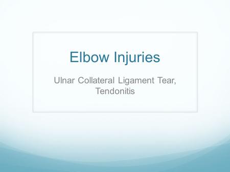 Elbow Injuries Ulnar Collateral Ligament Tear, Tendonitis.
