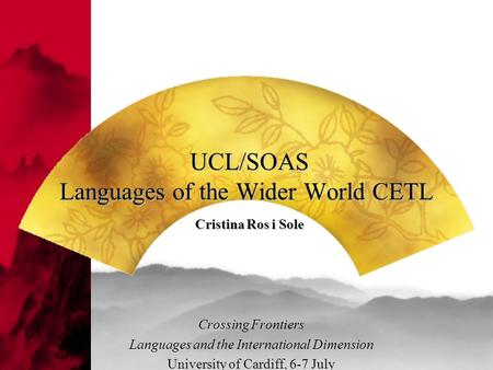 UCL/SOAS Languages of the Wider World CETL Cristina Ros i Sole UCL/SOAS Languages of the Wider World CETL Cristina Ros i Sole Crossing Frontiers Languages.