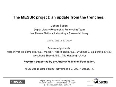 Research Library, Los Alamos National November, 2007, NISO - Dallas, TX Digital Library Research & Prototyping Team The MESUR project: an.