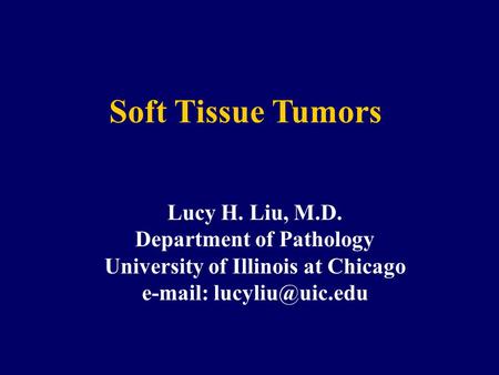 Soft Tissue Tumors Lucy H. Liu, M.D. Department of Pathology