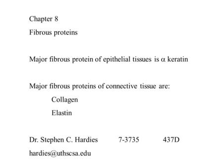Chapter 8 Fibrous proteins Major fibrous protein of epithelial tissues is  keratin Major fibrous proteins of connective tissue are: Collagen Elastin Dr.