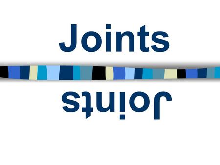 Joints Joints - Articulation Classified –Extent of their function –Degree of movement –Structure - based on the presence or absence of joint cavity and.