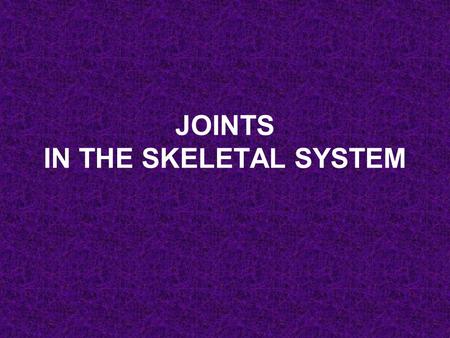 JOINTS IN THE SKELETAL SYSTEM. What is a Joint? The area where two or more bones articulate (move). Joints give structure and flexibility to the skeleton.
