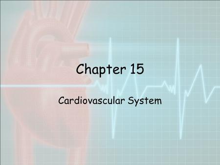 Chapter 15 Cardiovascular System. Organs Heart - begins beating in the 4 th week of development. –Pumps 7,000 liters of blood each day. –Contracts 2.5.