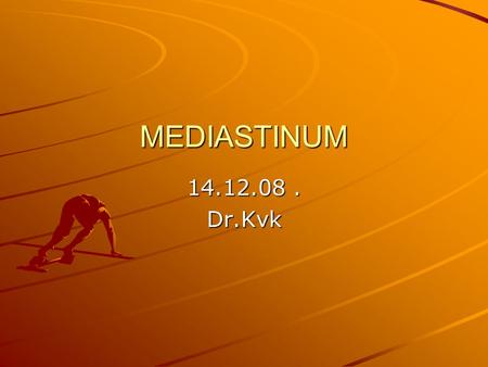 MEDIASTINUM 14.12.08 . Dr.Kvk.