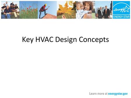 Key HVAC Design Concepts. Agenda Discuss relevance of thermal enclosure system to HVAC system. Present the three major steps to design an HVAC system.
