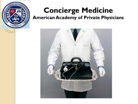 Concierge Medicine American Academy of Private Physicians.