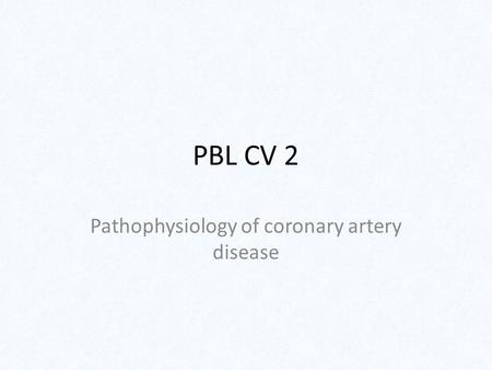 PBL CV 2 Pathophysiology of coronary artery disease.