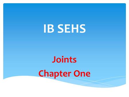 IB SEHS Joints Chapter One.