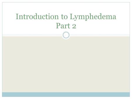 Introduction to Lymphedema Part 2. Possible Effects of Lymphedema Damage of interstitium Valvular insufficiency Occlusion of lymph vessel Fibrous area.