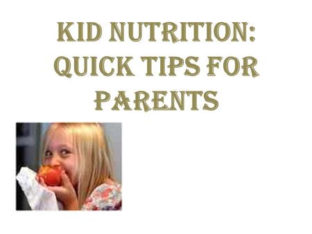 Kid Nutrition: Quick Tips for Parents. Want your kids to grow up strong and healthy?