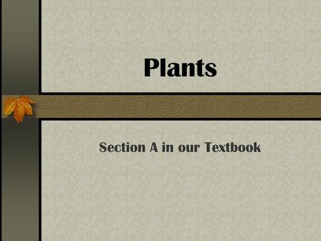 Plants Section A in our Textbook. Parts of a Plant Roots Stem Leaves Flower (Fruit) (Seeds) Video: 1:24.