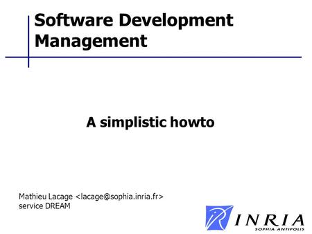 Software Development Management A simplistic howto Mathieu Lacage service DREAM.