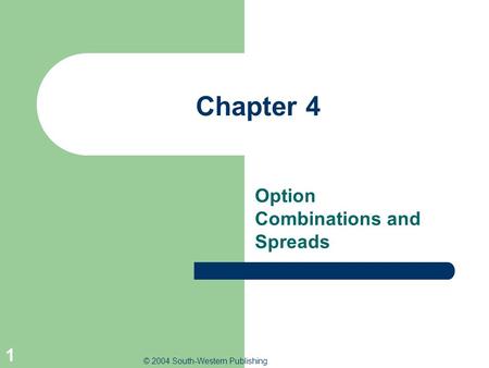 © 2004 South-Western Publishing 1 Chapter 4 Option Combinations and Spreads.