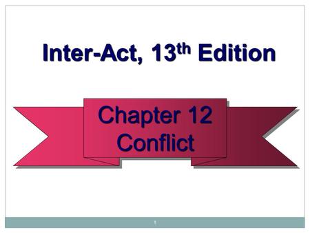 1 Inter-Act, 13 th Edition Inter-Act, 13 th Edition Chapter 12 Conflict Conflict.