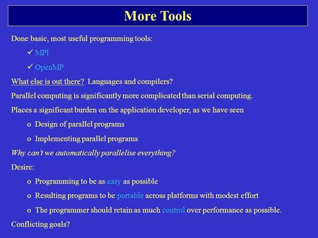 More Tools Done basic, most useful programming tools: MPI OpenMP What else is out there? Languages and compilers? Parallel computing is significantly more.