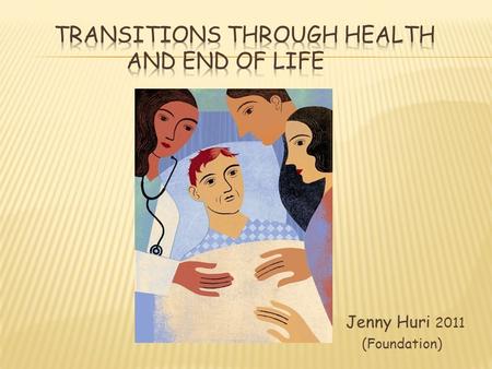 Jenny Huri 2011 (Foundation). Students will be able to  Define and understand loss  Define and understand grief  Support the patient and family in.
