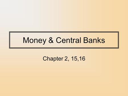 Money & Central Banks Chapter 2, 15,16. Quantity Theory Simplest monetary theory is the Quantity Theory of Money. –Purchasing power of money is equal.