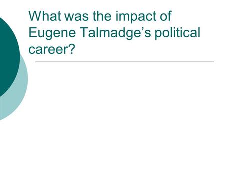 What was the impact of Eugene Talmadge’s political career?