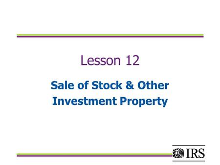 Lesson 12 Sale of Stock & Other Investment Property.