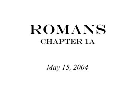 Romans Chapter 1a May 15, 2004. Exodus 21:6 … then his master must take him before the judges. He shall take him to the door or the doorpost and pierce.