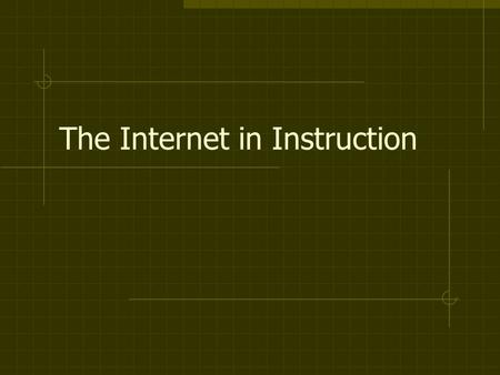 The Internet in Instruction. In Education, is the WWW: The world’s biggest encyclopedia? An information superhighway? Full of useless junk?