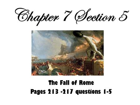Chapter 7 Section 5 The Fall of Rome Pages 213 -217 questions 1-5.