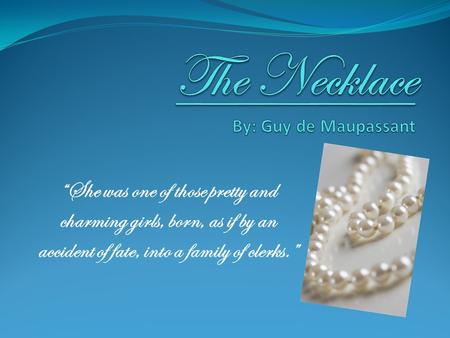 The Necklace By: Guy de Maupassant