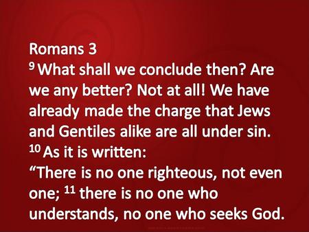 Romans 3 9 What shall we conclude then? Are we any better? Not at all! We have already made the charge that Jews and Gentiles alike are all under sin.