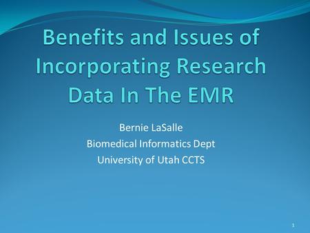 1 Bernie LaSalle Biomedical Informatics Dept University of Utah CCTS.