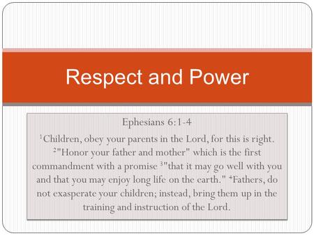 Ephesians 6:1-4 1 Children, obey your parents in the Lord, for this is right. 2 Honor your father and mother which is the first commandment with a promise.