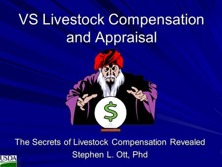 VS Livestock Compensation and Appraisal The Secrets of Livestock Compensation Revealed Stephen L. Ott, Phd.