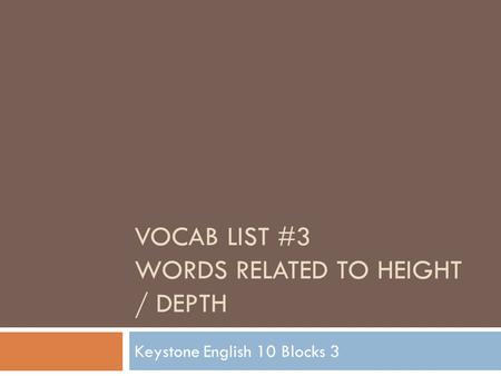 VOCAB LIST #3 WORDS RELATED TO HEIGHT / DEPTH Keystone English 10 Blocks 3.