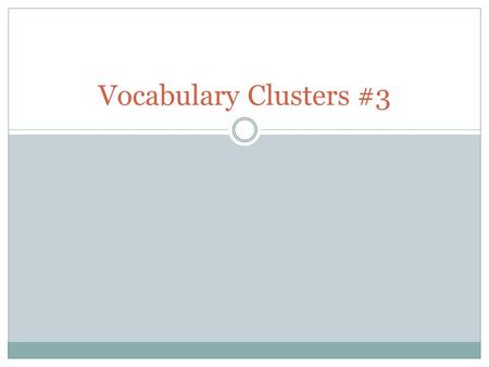 Vocabulary Clusters #3. Words and Definitions Succinct: clearly and briefly stated Verbose: overly wordy, long-winded Torpid: sluggish Alacrity: quick,