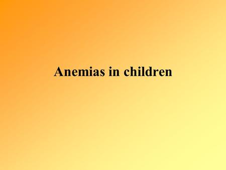 Anemias in children. Anemia… … abnormal low hemoglobin, hematocrit or RBC count, lower than the age-adjusted reference range for healthy children.