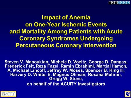 Impact of Anemia on One-Year Ischemic Events and Mortality Among Patients with Acute Coronary Syndromes Undergoing Percutaneous Coronary Intervention Steven.