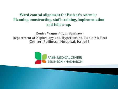 Ronice Wagner 1 Igor Semhaev 1 Department of Nephrology and Hypertension, Rabin Medical Center, Beilinson Hospital, Israel 1 1.