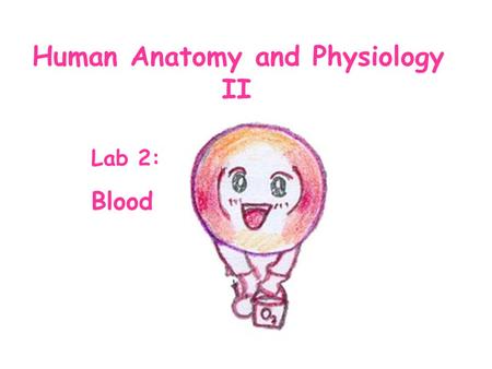 Human Anatomy and Physiology II Lab 2: Blood. Activity 1Blood Pathologies Observe prepared slides of blood smears taken from patients with the following.