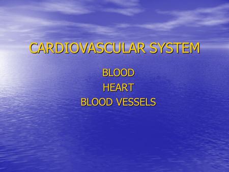 CARDIOVASCULAR SYSTEM BLOODHEART BLOOD VESSELS. BLOOD Chapter 17.