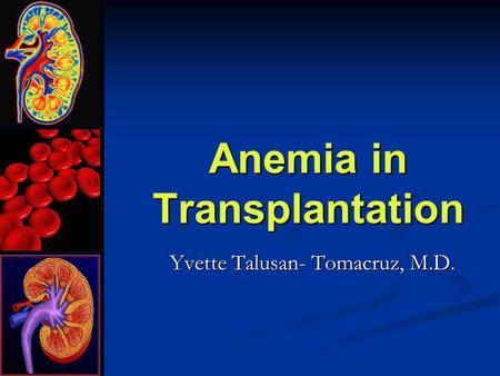 Anemia in Transplantation Yvette Talusan- Tomacruz, M.D.